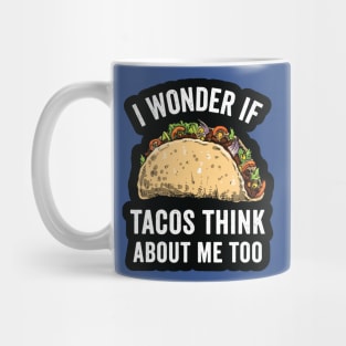 i wonder if tacos think about me too2 Mug